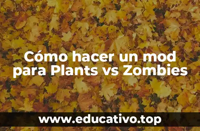 Cómo hacer un mod para Plants vs Zombies