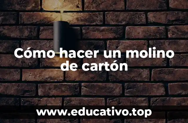 Cómo hacer un molino de cartón