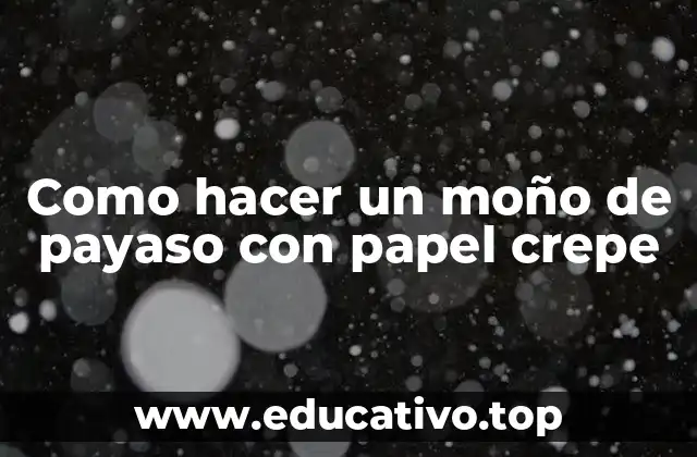Como hacer un moño de payaso con papel crepe