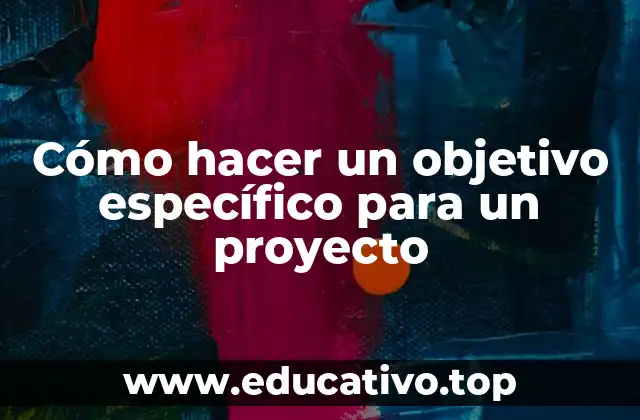 Cómo hacer un objetivo específico para un proyecto