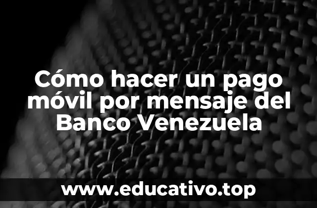 Cómo hacer un pago móvil por mensaje del Banco Venezuela