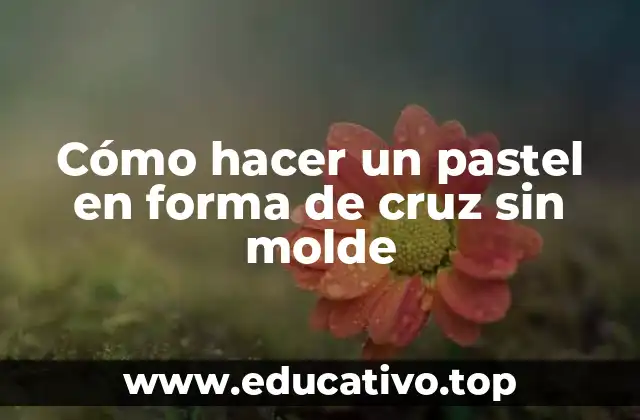 Cómo hacer un pastel en forma de cruz sin molde