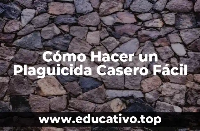 Cómo Hacer un Plaguicida Casero Fácil