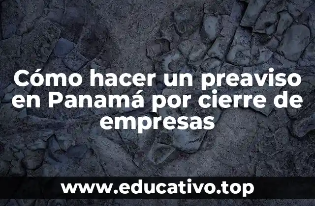 Cómo hacer un preaviso en Panamá por cierre de empresas