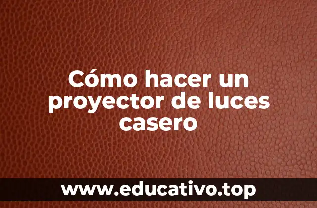 Cómo hacer un proyector de luces casero