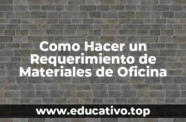 Como Hacer un Requerimiento de Materiales de Oficina