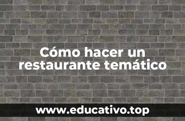 Cómo hacer un restaurante temático