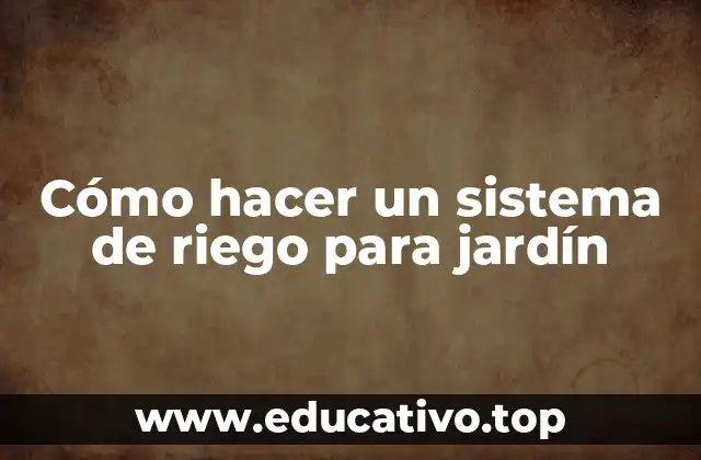 Cómo hacer un sistema de riego para jardín