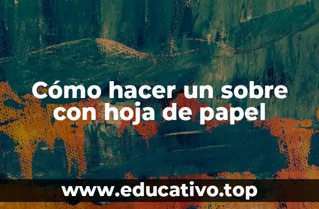 Cómo hacer un sobre con hoja de papel