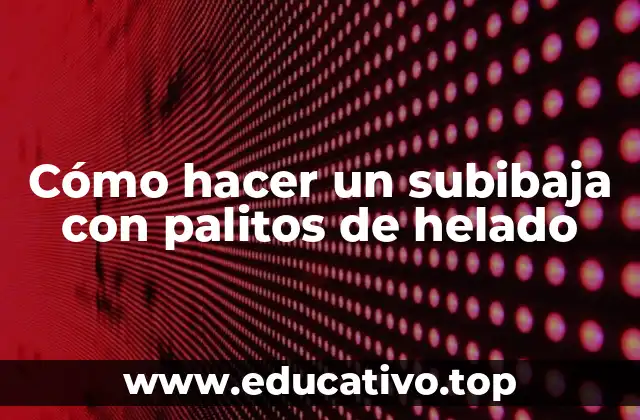 Cómo hacer un subibaja con palitos de helado