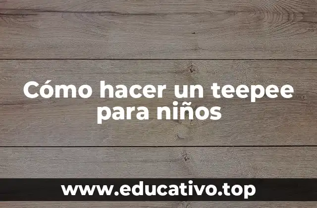 Cómo hacer un teepee para niños