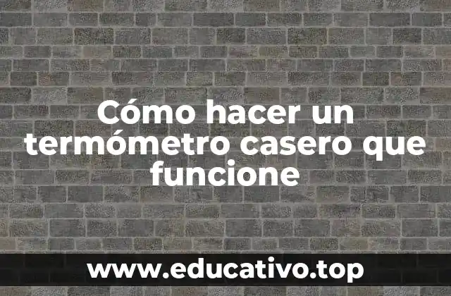 Cómo hacer un termómetro casero que funcione