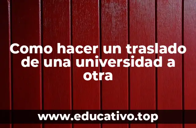Como hacer un traslado de una universidad a otra