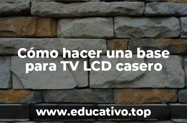 Cómo hacer una base para TV LCD casero