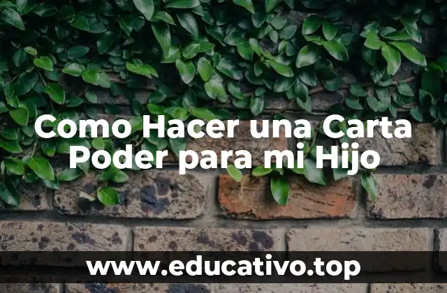 Como Hacer una Carta Poder para mi Hijo