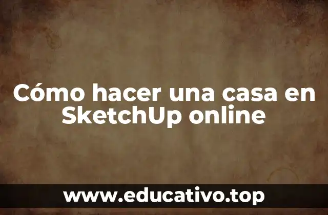 Cómo hacer una casa en SketchUp online