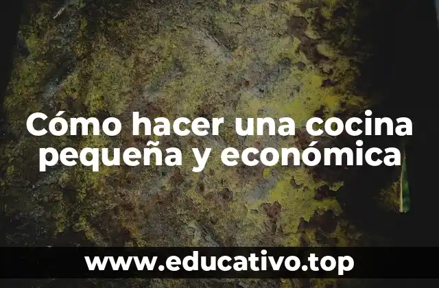 Cómo hacer una cocina pequeña y económica