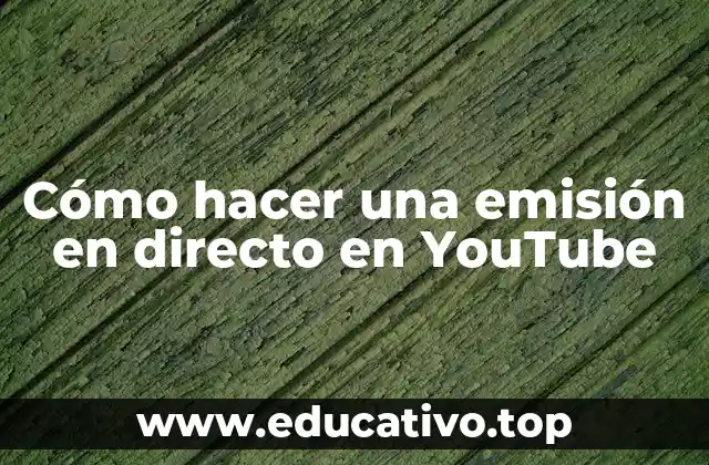 Cómo hacer una emisión en directo en YouTube