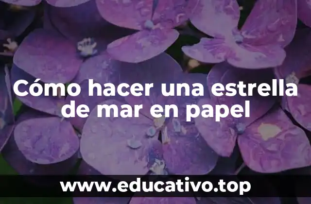 Cómo hacer una estrella de mar en papel