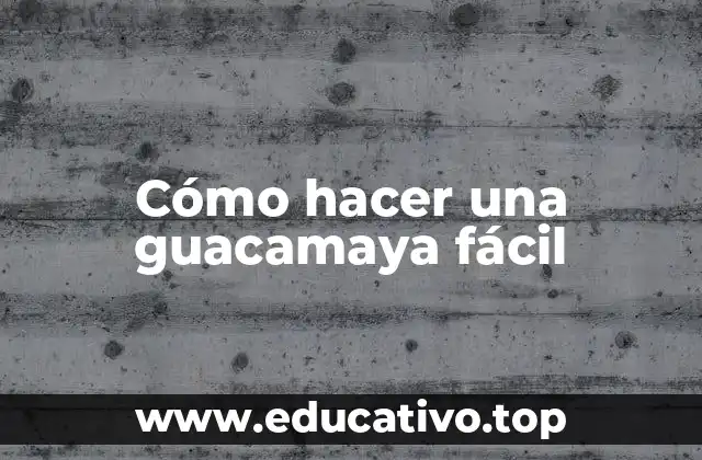 Cómo hacer una guacamaya fácil