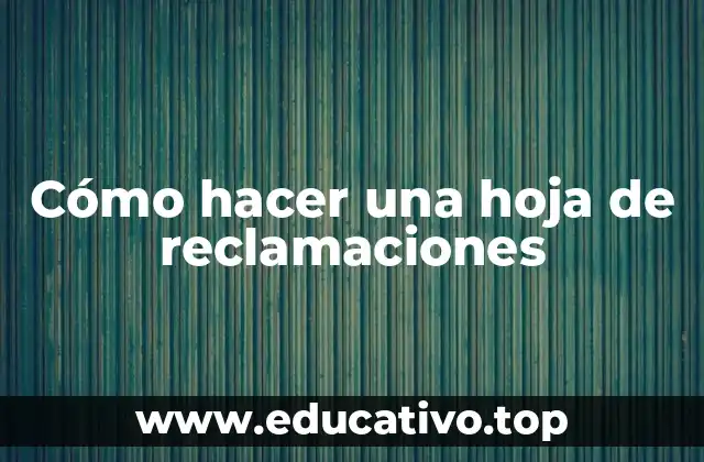 Cómo hacer una hoja de reclamaciones