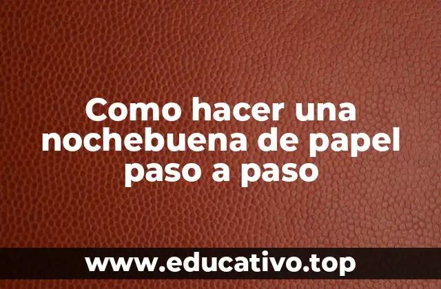 Como hacer una nochebuena de papel paso a paso