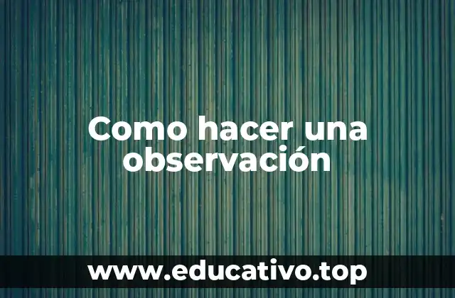 Qué es una observación y para qué sirve