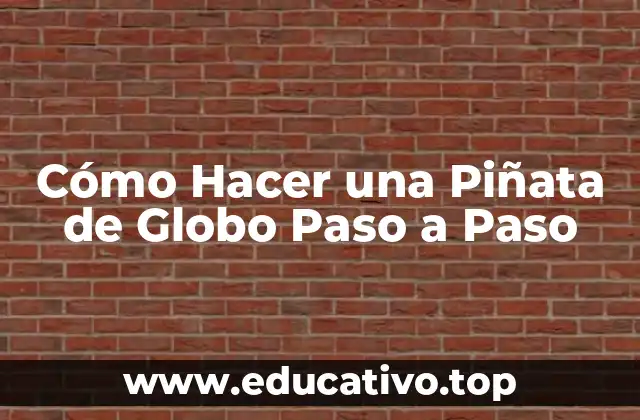 Cómo Hacer una Piñata de Globo Paso a Paso
