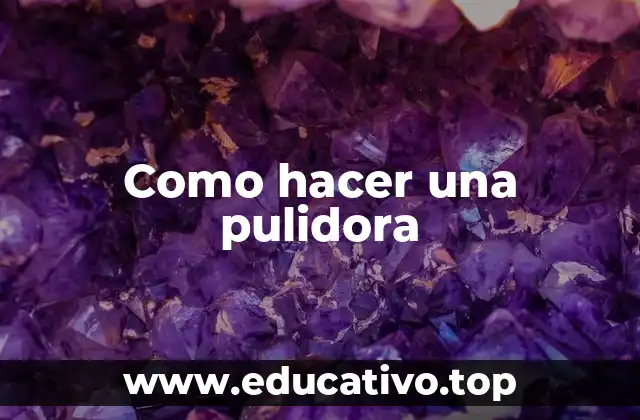 Como hacer una pulidora