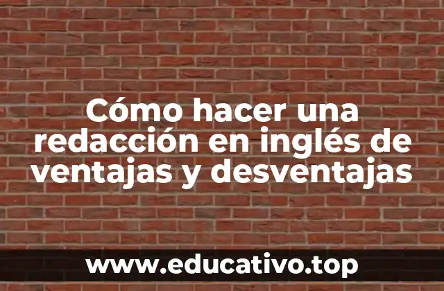 Cómo hacer una redacción en inglés de ventajas y desventajas