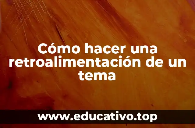 Cómo hacer una retroalimentación de un tema