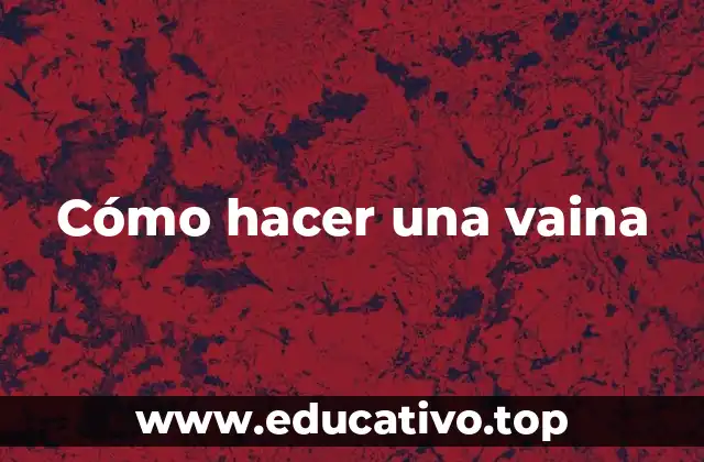 Cómo hacer una vaina