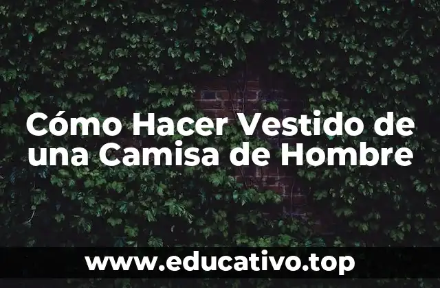 Cómo Hacer Vestido de una Camisa de Hombre