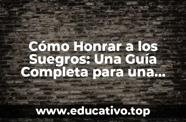 ¿Por qué es Importante Honrar a los Suegros?