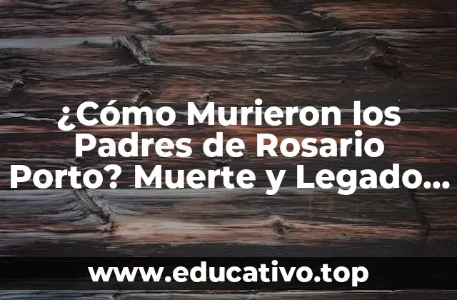 ¿Cómo Murieron los Padres de Rosario Porto? Muerte y Legado de una Familia Trágica