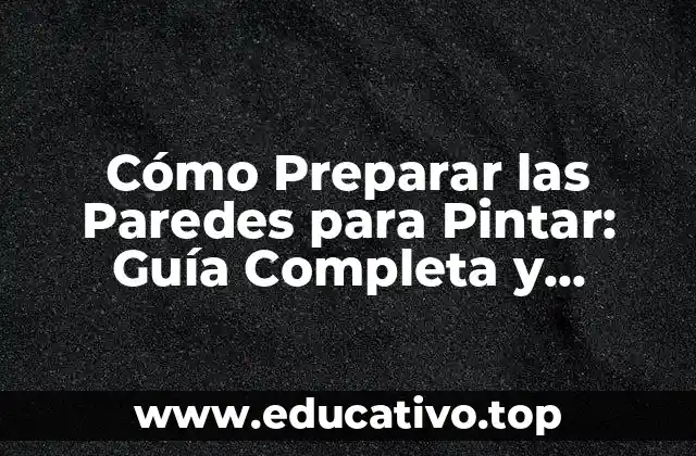 ¿Por qué es Importante Preparar las Paredes para Pintar?