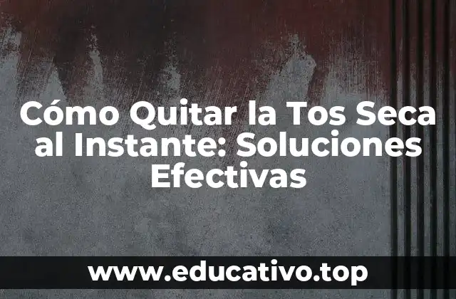 Cómo Quitar la Tos Seca al Instante: Soluciones Efectivas