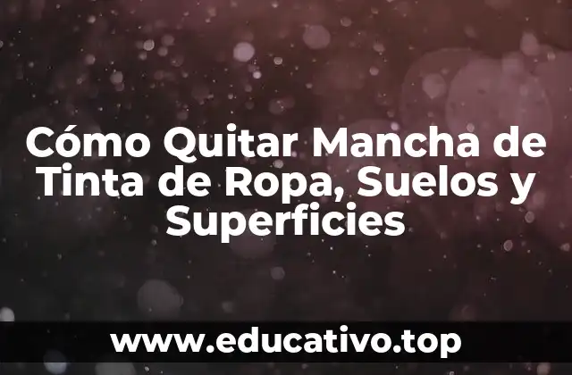 Cómo Quitar Mancha de Tinta de Ropa, Suelos y Superficies