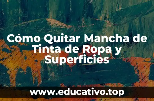 Cómo Quitar Mancha de Tinta de Ropa y Superficies