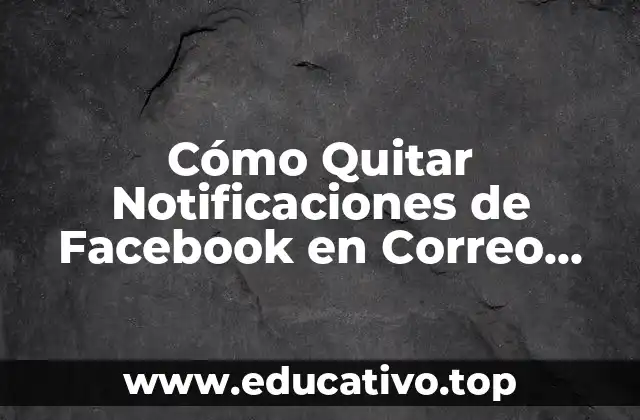 Cómo Quitar Notificaciones de Facebook en Correo Electrónico