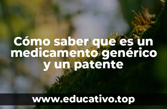 Cómo saber que es un medicamento genérico y un patente