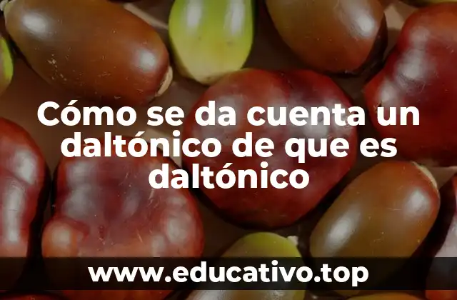 Cómo se da cuenta un daltónico de que es daltónico