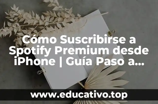 Cómo Suscribirse a Spotify Premium desde iPhone | Guía Paso a Paso