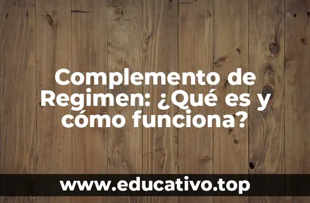 Complemento de Regimen: ¿Qué es y cómo funciona?