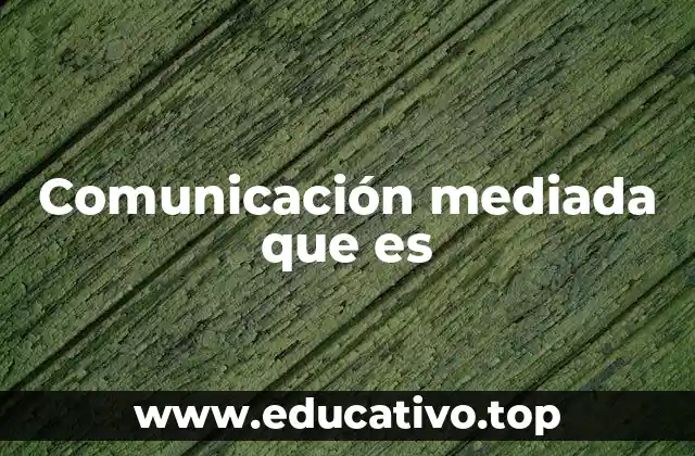 Comunicación mediada que es