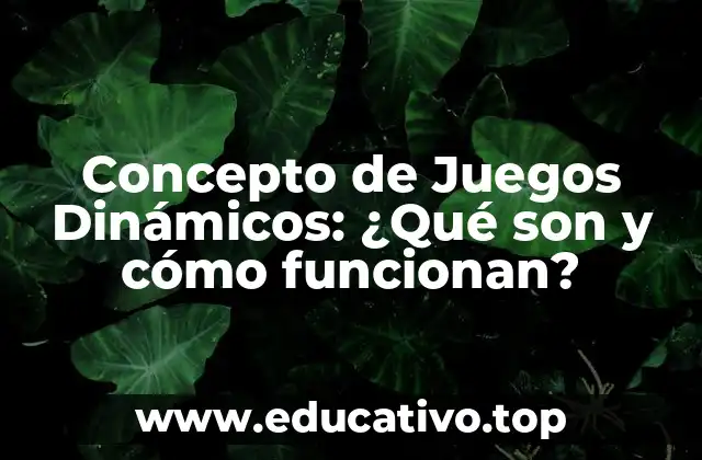 ¿Qué son los Juegos Dinámicos?