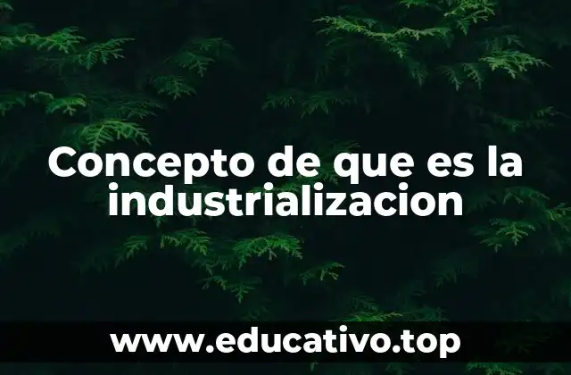 La transformación económica impulsada por la industrialización