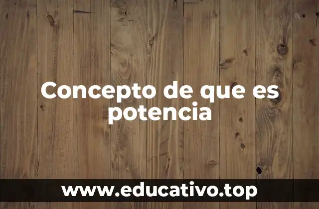 Concepto de que es potencia