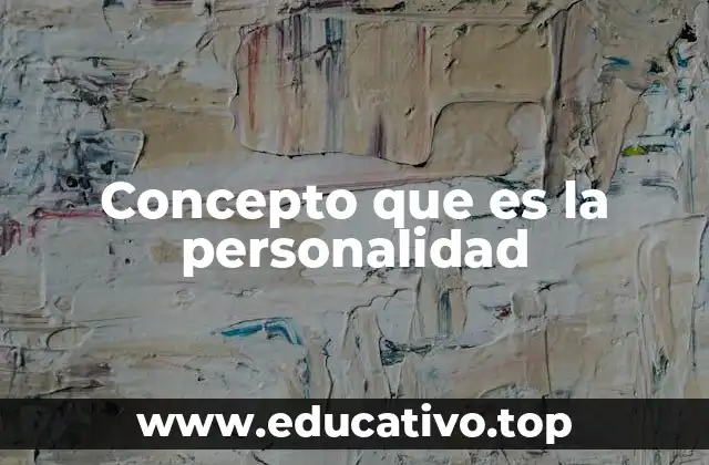 Concepto que es la personalidad