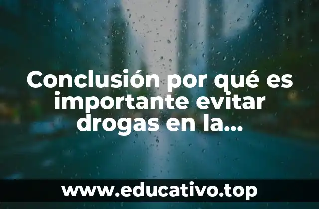 Conclusión por qué es importante evitar drogas en la adolescencia